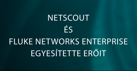 NetScout és Fluke Networks egyesítette erőit